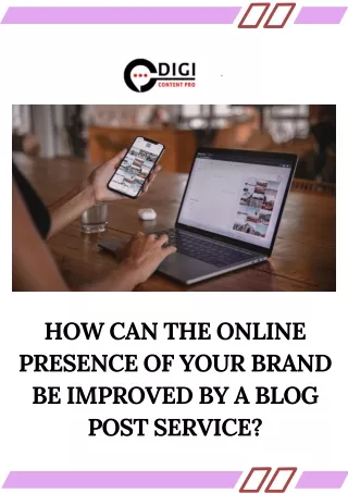 How can the online presence of your brand be improved by a blog post service