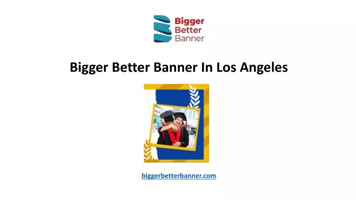 bigger better banner in los angeles