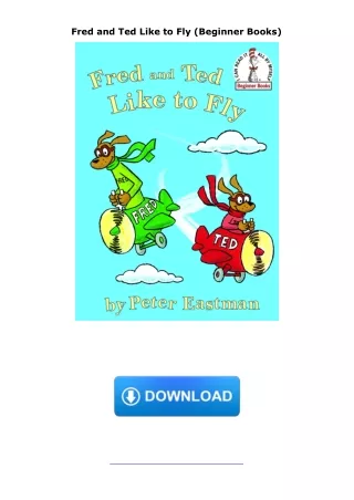 PDF✔️Download❤️ Fred and Ted Like to Fly (Beginner Books)