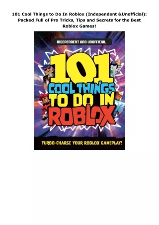 [DOWNLOAD]⚡️PDF✔️ 101 Cool Things to Do In Roblox (Independent & Unofficial): Packed Full of Pro Tricks, Tips and S