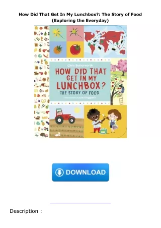 [DOWNLOAD]⚡️PDF✔️ How Did That Get In My Lunchbox?: The Story of Food (Exploring the Everyday)