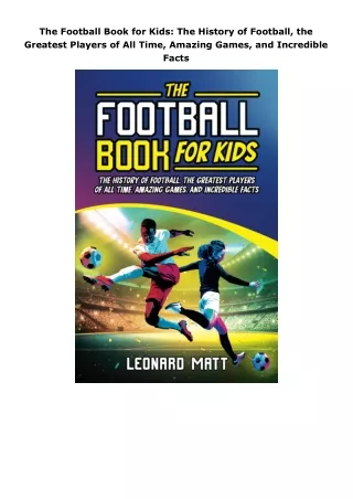 [PDF]❤️DOWNLOAD⚡️ The Football Book for Kids: The History of Football, the Greatest Players of All Time, Amazing Ga