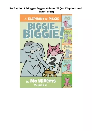 download❤pdf An Elephant & Piggie Biggie Volume 2! (An Elephant and Piggie Book)