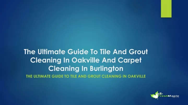 the ultimate guide to tile and grout cleaning in oakville and carpet cleaning in burlington