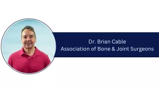 Dr. Brian Cable - Association of Bone & Joint Surgeons