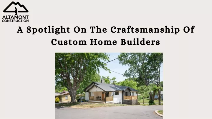 a spotlight on the craftsmanship of custom home