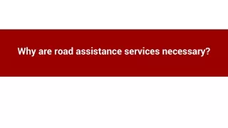 why are road assistance services necessary
