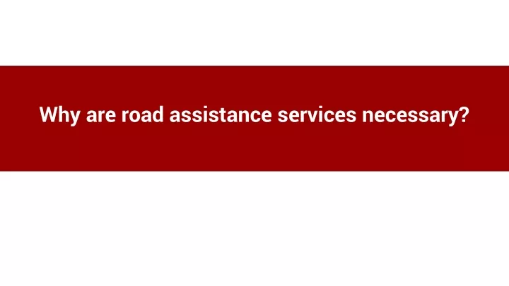 why are road assistance services necessary