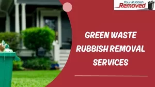 The Best Green Waste Rubbish Removal Services by Your Rubbish Removed