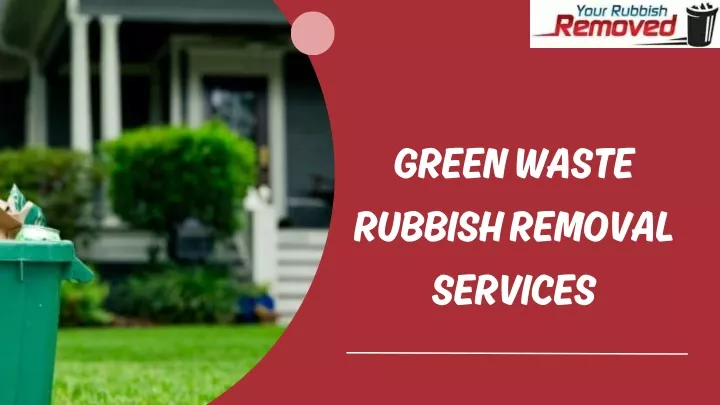 green waste rubbish removal services