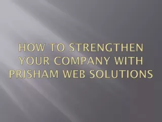 How to Strengthen Your company with Prisham Web Solutions