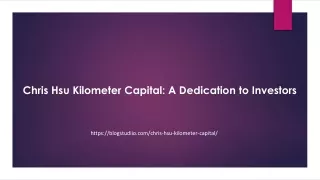 Chris Hsu Kilometer Capital: A Dedication to Investors