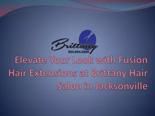 Unveiling Elegance Fusion Hair Extensions Mastery at Brittany Hair Salon, Jacksonville