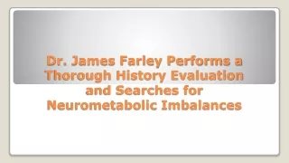 Dr. James Farley Performs a Thorough History Evaluation and Searches for Neurometabolic Imbalances