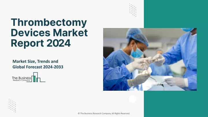 thrombectomy devices market report 2024