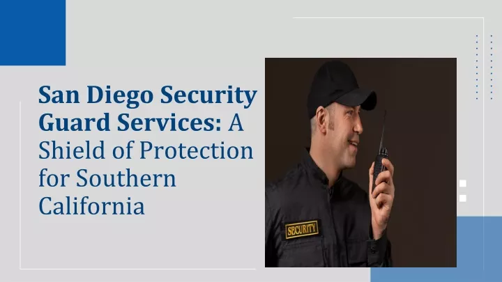 san diego security guard services a shield of protection for southern california