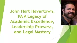 John Hart Havertown, PA: A Legacy of Academic Excellence, Leadership Prowess, and Legal Mastery