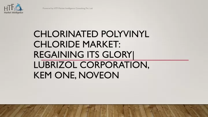chlorinated polyvinyl chloride market regaining its glory lubrizol corporation kem one noveon