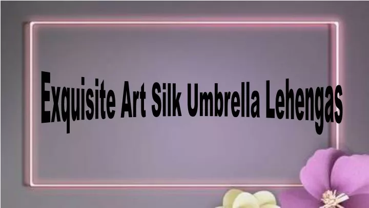 exquisite art silk umbrella lehengas