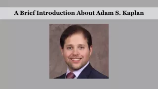 A Brief Introduction About Adam S. Kaplan