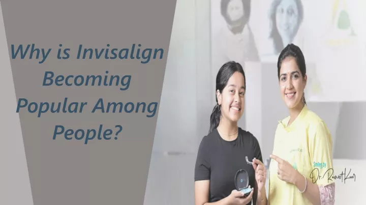 why is invisalign becoming popular among people