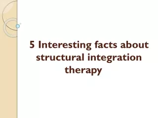 5 Interesting facts about structural integration therapy