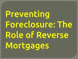 Preventing Foreclosure The Role of Reverse Mortgages