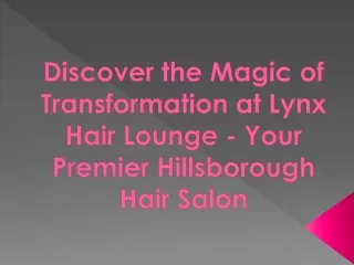 Discover the Magic of Transformation at Lynx Hair Lounge - Your Premier Hillsbor