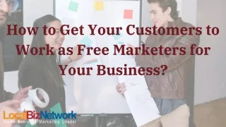 How to Get Your Customers to Work as Free Marketers for Your Business