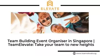 Team Building Event Organiser in Singapore  TeamElevate Take your team to new heights