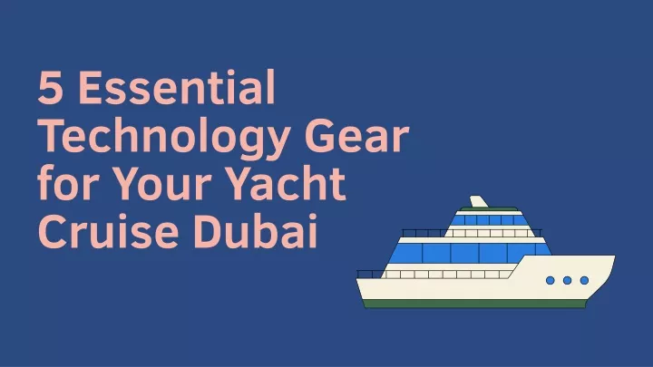 5 essential technology gear for your yacht cruise