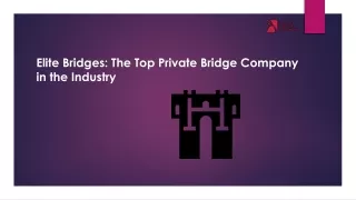 Elite Bridges The Top Private Bridge Company in the Industry