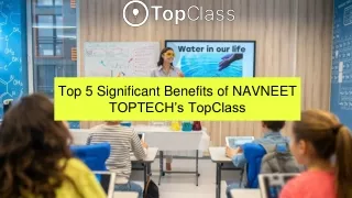 Top 5 Significant Benefits of NAVNEET TOPTECH’s TopClass