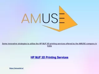 Some innovative strategies to utilise the HP MJF 3D printing services offered by the AMUSE company in India