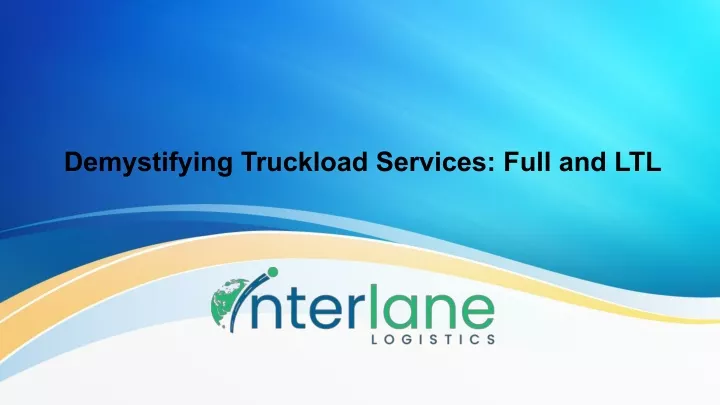 demystifying truckload services full and ltl