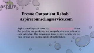 Fresno Outpatient Rehab  Aspirecounselingservice.com