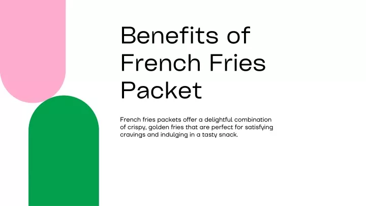 benefits of french fries packet