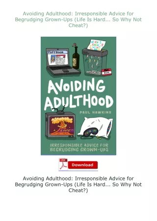 [PDF]❤READ⚡ Avoiding Adulthood: Irresponsible Advice for Begrudging Grown-Ups (Life Is Hard... So Why Not Chea