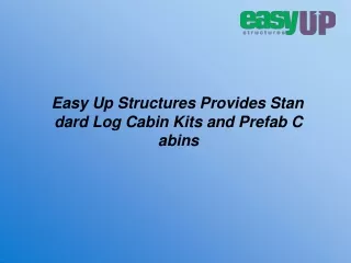 Easy Up Structures Provides Standard Log Cabin Kits and Prefab Cabins
