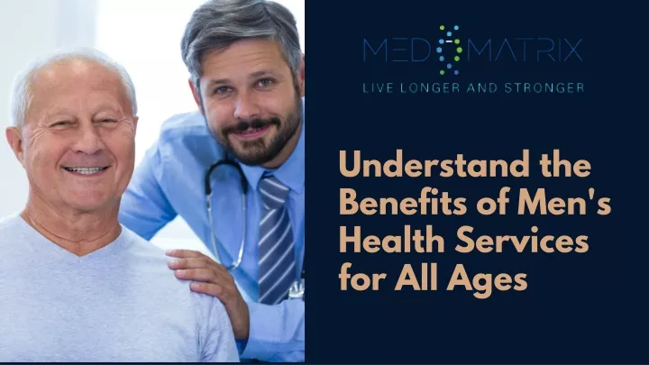 understand the benefits of men s health services