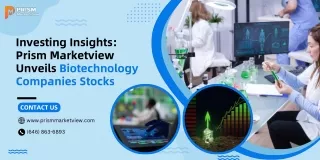 Investing Insights Prism Marketview Unveils Biotechnology Companies Stocks