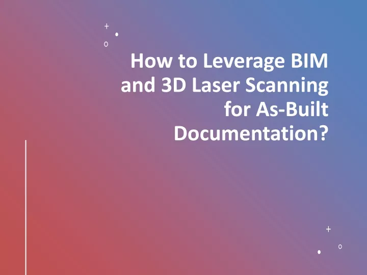 how to leverage bim and 3d laser scanning for as built documentation