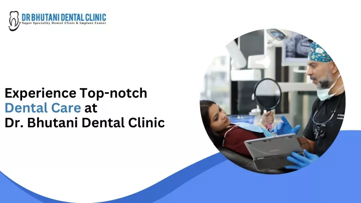 experience top notch dental care at dr bhutani
