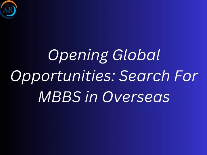 opening global opportunities search for mbbs