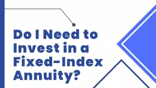 Do I Need to Invest in a Fixed-Index Annuity?