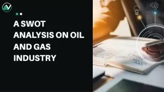 A SWOT Analysis on Oil and Gas Industry.