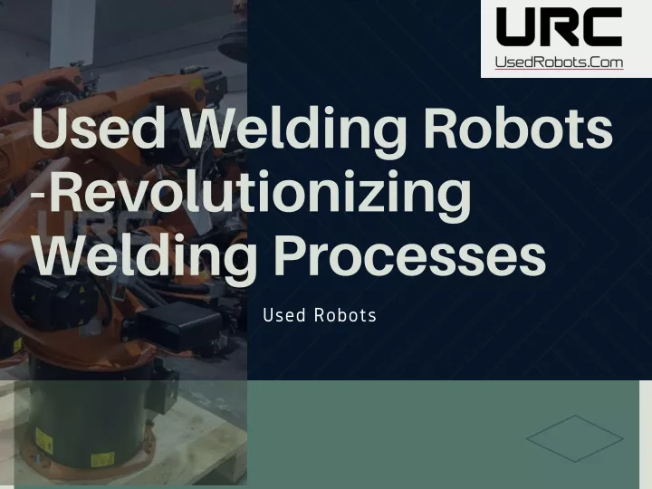 used welding robots revolutionizing welding