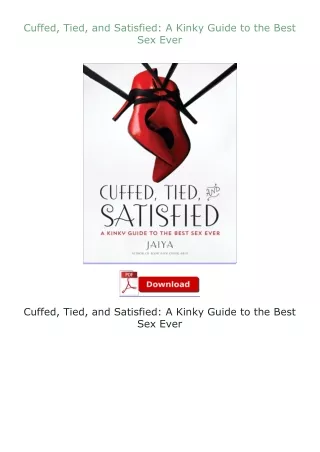 download⚡️ free (✔️pdf✔️) Cuffed, Tied, and Satisfied: A Kinky Guide to the Best Sex Ever