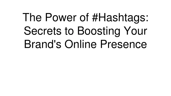 the power of hashtags secrets to boosting your brand s online presence