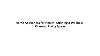 Home Appliances for Health Creating a Wellness-Oriented Living Space